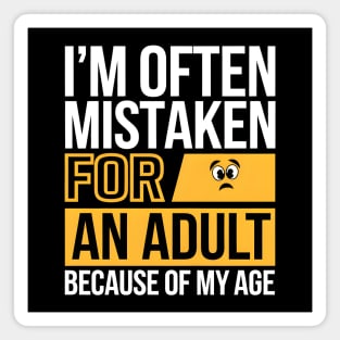 I’m Often Mistaken for an Adult Because of My Age – Funny Humor Magnet